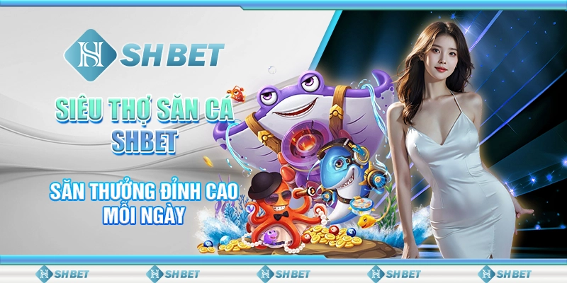 Siêu Thợ Săn Cá SHBET – Săn Thưởng Đỉnh Cao Mỗi Ngày
