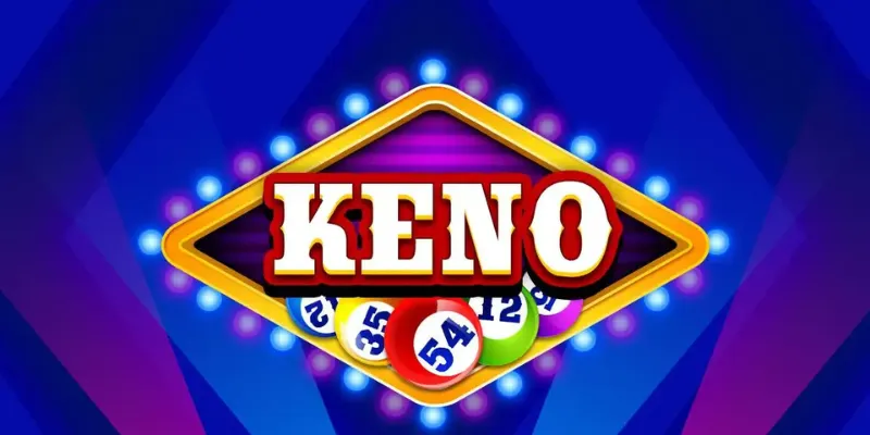 Bí kíp chơi Keno thắng lớn dành cho người mới là gì?