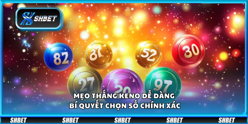 Mẹo thắng Keno dễ dàng – Bí quyết chọn số chính xác